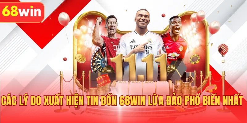 Các lý do xuất hiện tin đồn 68WIN lừa đảo phổ biến nhất