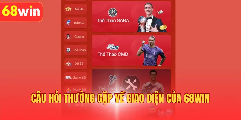 Câu hỏi thường gặp về giao diện của 68WIN