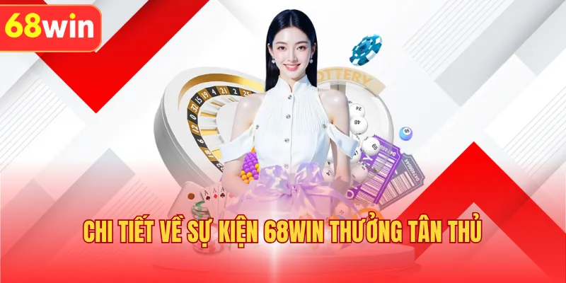 Chi tiết về sự kiện 68WIN thưởng tân thủ