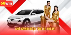Chơi 68WIN Được Tặng Xe Vinfast - Ưu Đãi Khủng Siêu Hot 