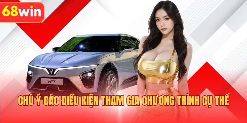 Chú ý các điều kiện tham gia chương trình cụ thể