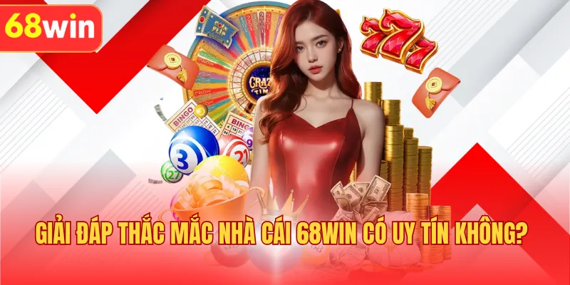 Giải đáp thắc mắc nhà cái 68WIN có uy tín không?