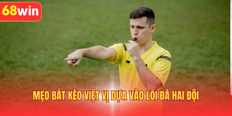 Mẹo bắt kèo việt vị dựa vào lối đá hai đội