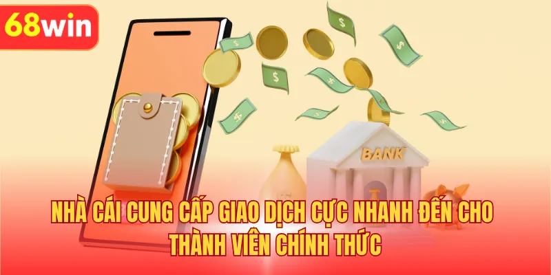 Nhà cái cung cấp giao dịch cực nhanh đến cho thành viên chính thức