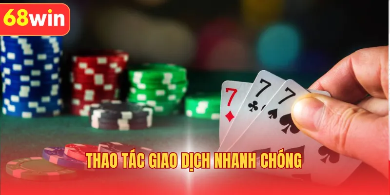 Thao tác giao dịch nhanh chóng